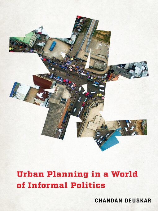 Title details for Urban Planning in a World of Informal Politics by Chandan Deuskar - Available